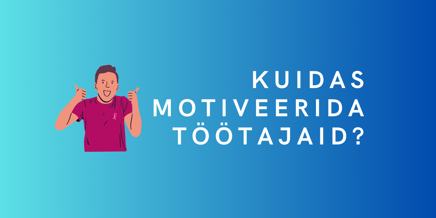 Kuidas motiveerida oma töötajaid mitterahaliste motivaatoritega?